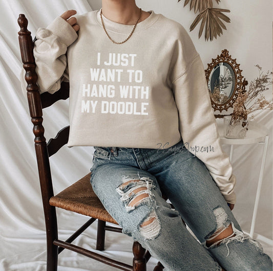 Doodle Sweatshirt I Just Want to Hang with My Doodle Sweatshirt Golden Doodle Mom Shirt Dog Mom Dog Mama Shirt Gift Crewneck Sweatshirt