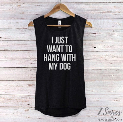 I Just Want to Hang with My Dog Tank Top - I Just Want to Hang with My Dog - Dog Shirt - Dog Lovers Shirt - I Just Wanna Hang with My Dog