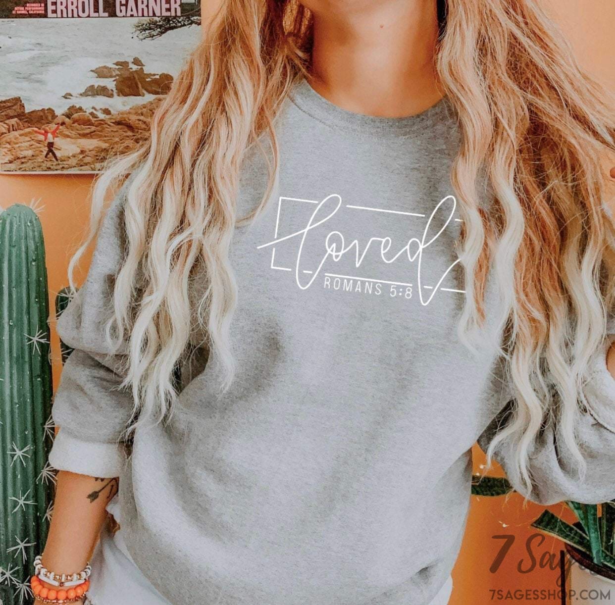 Faith Sweatshirt - Christian Sweatshirt - Loved Romans 5:8 - Bible Shirt - Scripture Sweatshirt - Faith Shirts,