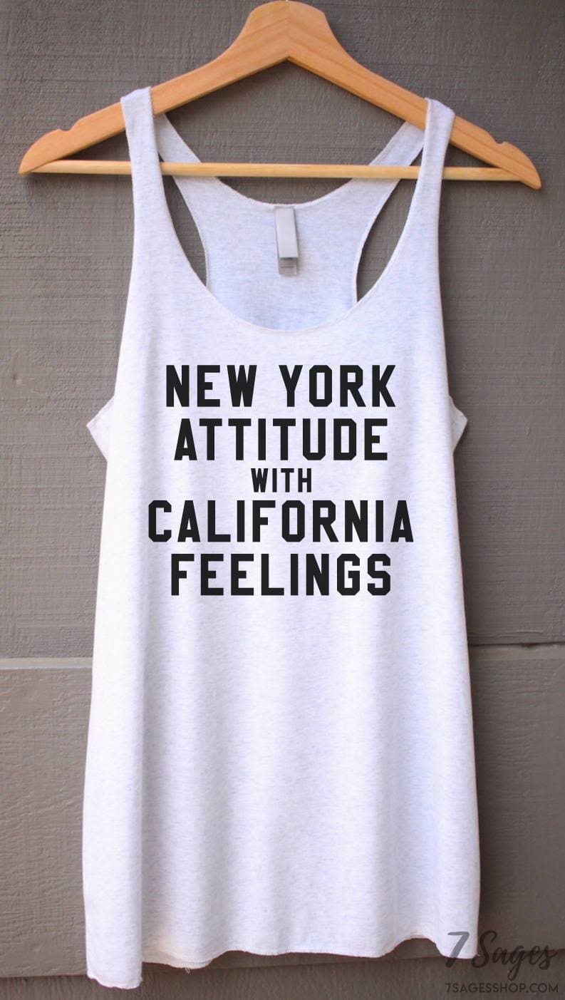 New York Attitude with California Feelings Tank Top - New York Tank Top - California Tank Top - NYC Tank Top