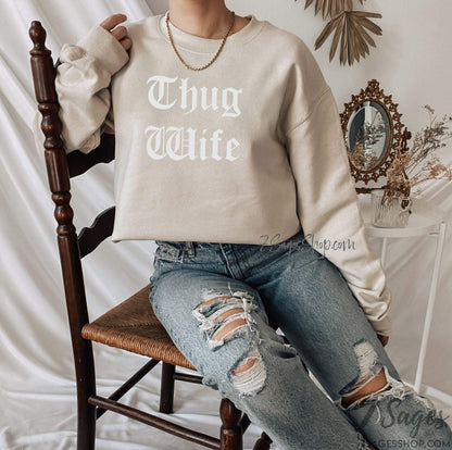 Thug Wife Sweatshirt - Funny Wife Sweatshirt - Wifey Sweatshirt - Fiance Gift - Thug Wife Shirt - Gift for Wife