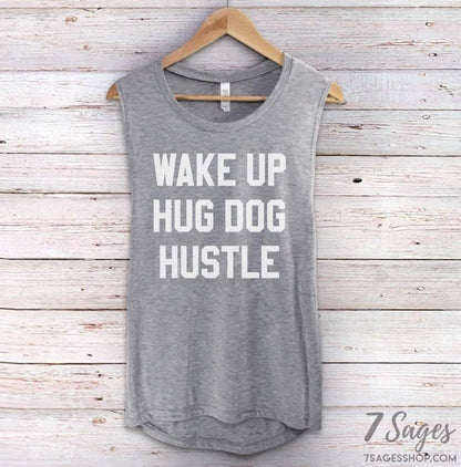 Wake Up Hug Dog Hustle Muscle Tank Top - Wake Up Hug Dog Shirt - Cute Dog Shirt - Dog Shirts for Women - Funny Dog Shirt