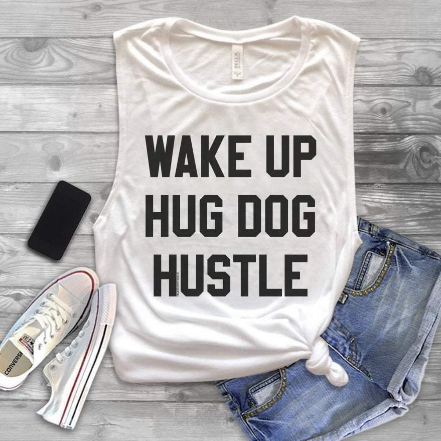 Wake Up Hug Dog Hustle Muscle Tank Top - Wake Up Hug Dog Shirt - Cute Dog Shirt - Dog Shirts for Women - Funny Dog Shirt