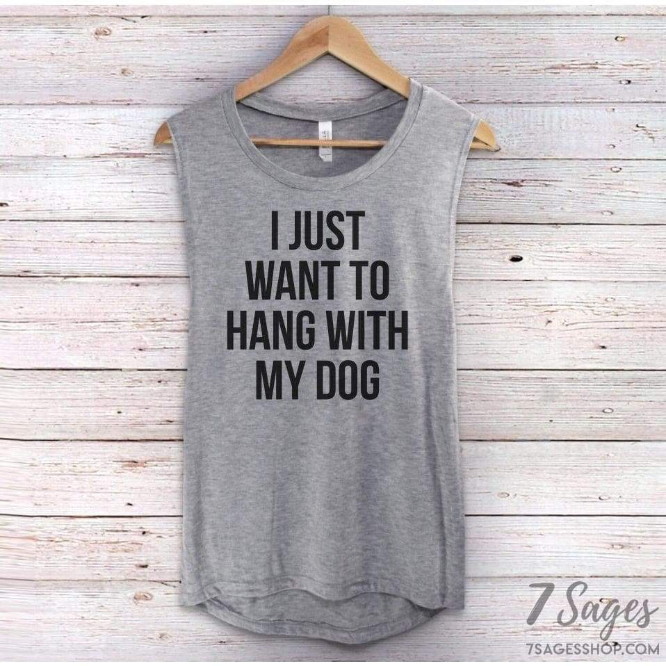 I Just Want to Hang with My Dog Tank Top - I Just Want to Hang with My Dog - Dog Shirt - Dog Lovers Shirt - I Just Wanna Hang with My Dog