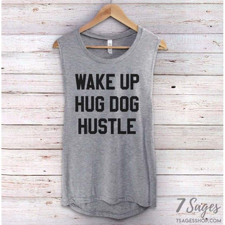 Wake Up Hug Dog Hustle Muscle Tank Top - Wake Up Hug Dog Shirt - Cute Dog Shirt - Dog Shirts for Women - Funny Dog Shirt